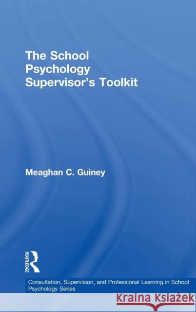 The School Psychology Supervisor's Toolkit Meaghan Guiney 9781138306080 Routledge