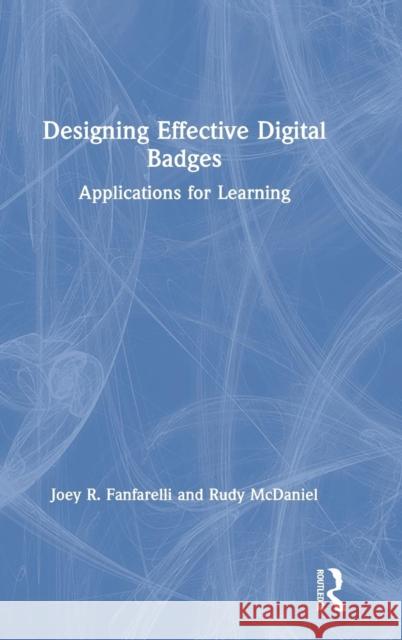 Designing Effective Digital Badges: Applications for Learning Joseph R. Fanfarelli Rudy McDaniel 9781138306127 Routledge