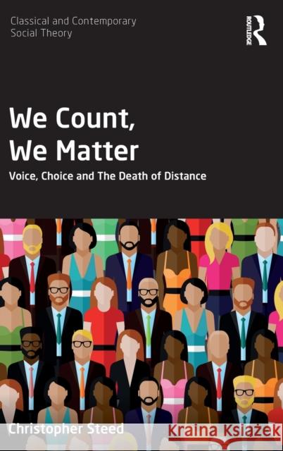 We Count, We Matter: Voice, Choice and the Death of Distance Christopher Steed 9781138306219