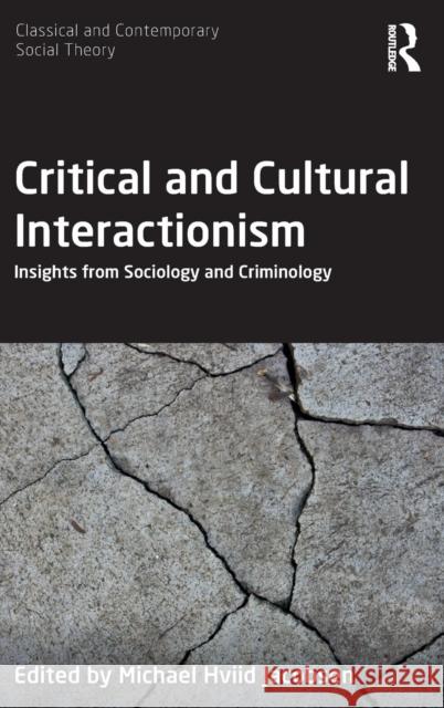 Critical and Cultural Interactionism: Insights from Sociology and Criminology Michael Hviid Jacobsen 9781138306233