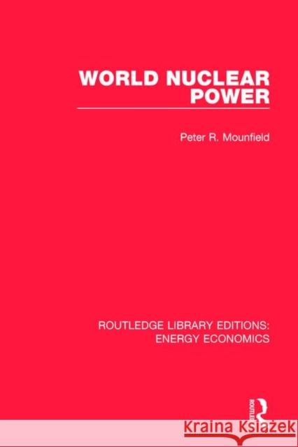 World Nuclear Power Peter R. Mounfield 9781138306400 Routledge