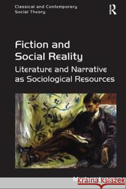 Fiction and Social Reality: Literature and Narrative as Sociological Resources Mariano Longo 9781138306448 Taylor and Francis