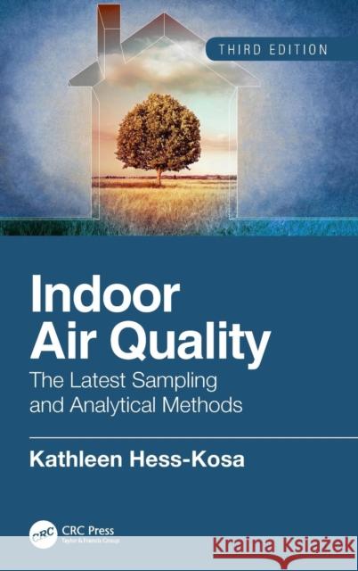 Indoor Air Quality: The Latest Sampling and Analytical Methods, Third Edition Kathleen Hess-Kosa 9781138306615