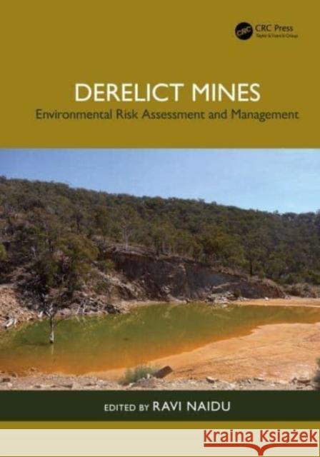 Derelict Mines: Environmental Risk Assessment and Management Ravi Naidu (University of South Australia, Mawson Lakes) 9781138306622 Taylor & Francis Ltd