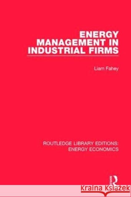 Energy Management in Industrial Firms Liam Fahey 9781138306691 Routledge