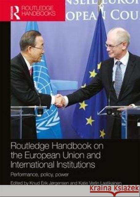 Routledge Handbook on the European Union and International Institutions: Performance, Policy, Power Jørgensen, Knud Erik 9781138306844