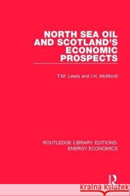 North Sea Oil and Scotland's Economic Prospects T. M. Lewis, I. H. McNicoll 9781138307049 Taylor and Francis