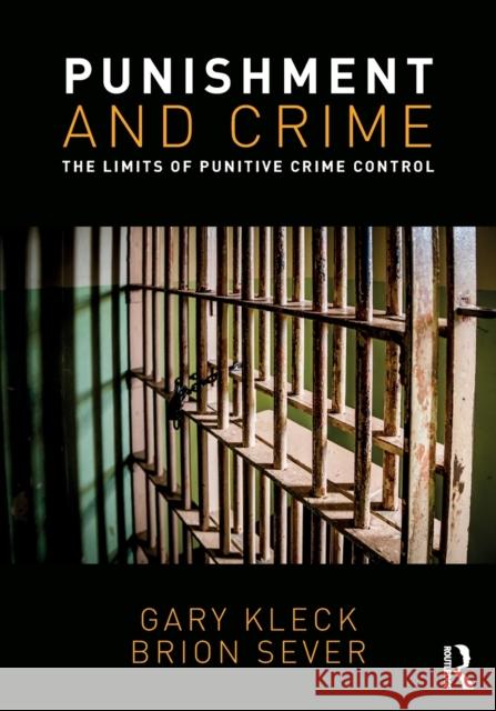 Punishment and Crime: The Limits of Punitive Crime Control Gary Kleck, Brion Sever 9781138307261