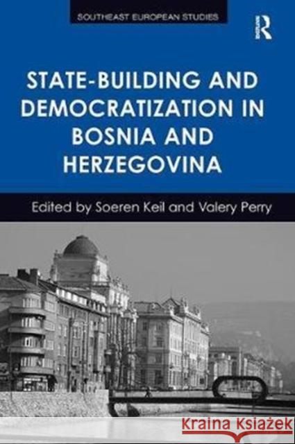 State-Building and Democratization in Bosnia and Herzegovina Soeren Keil, Valery Perry 9781138307278 Taylor and Francis