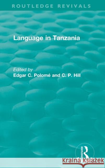 Routledge Revivals: Language in Tanzania (1980) Edgar C. Polome C. P. Hill 9781138307513 Routledge