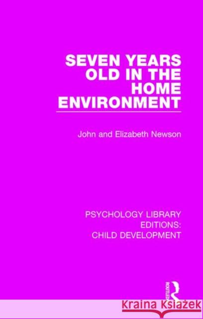 Seven Years Old in the Home Environment John Newson Elizabeth Newson 9781138307735