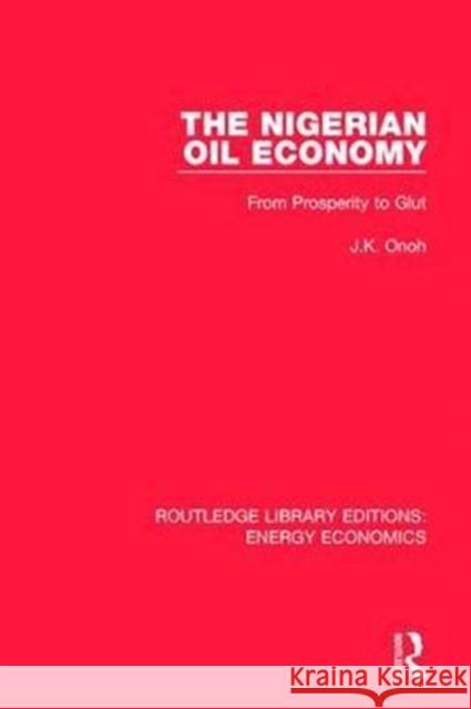 The Nigerian Oil Economy: From Prosperity to Glut Onoh, J. K. 9781138307940