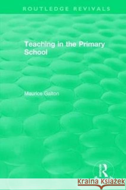 Teaching in the Primary School (1989) Maurice Galton 9781138307964 Taylor and Francis
