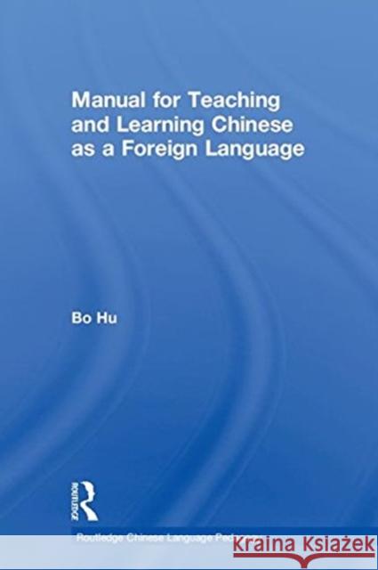 Manual for Teaching and Learning Chinese as a Foreign Language Bo Hu 9781138308398 Routledge