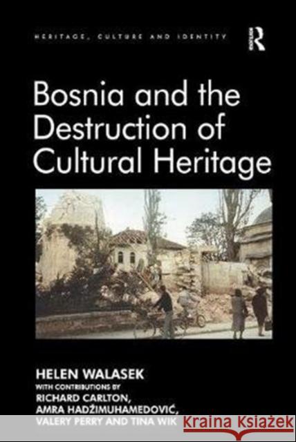 Bosnia and the Destruction of Cultural Heritage Walasek, Helen|||Hadzimuhamedovic, Amra|||Perry, Dr. Valery 9781138308428 Heritage, Culture and Identity