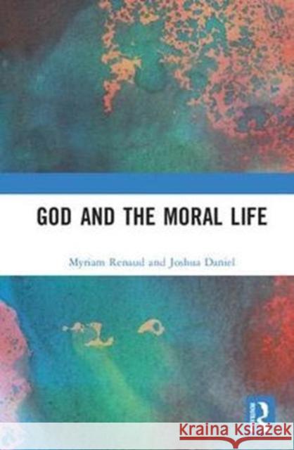 God and the Moral Life Myriam Renaud 9781138308442