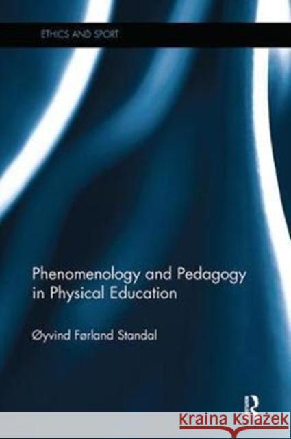 Phenomenology and Pedagogy in Physical Education Oyvind Standal 9781138308664 Routledge