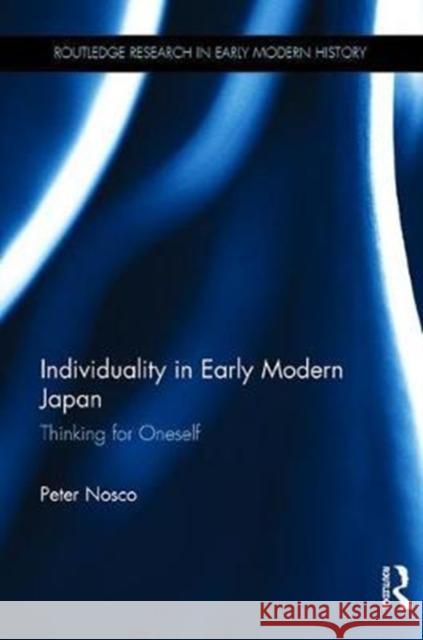 Individuality in Early Modern Japan: Thinking for Oneself Peter Nosco 9781138308787 Routledge