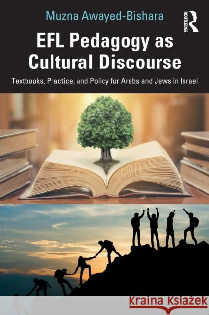 Efl Pedagogy as Cultural Discourse: Textbooks, Practice, and Policy for Arabs and Jews in Israel Muzna Awayed-Bishara 9781138308817 Routledge
