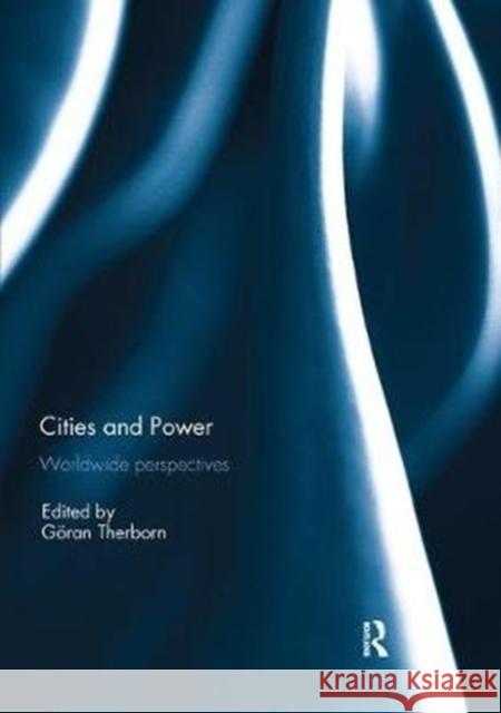 Cities and Power: Worldwide Perspectives Goran Therborn 9781138309074