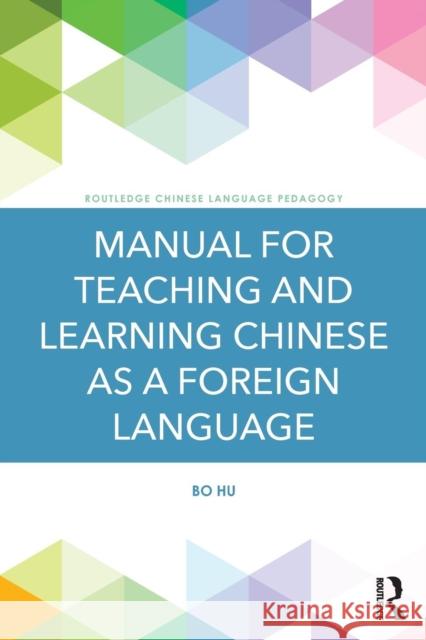 Manual for Teaching and Learning Chinese as a Foreign Language Bo Hu 9781138309302 Routledge
