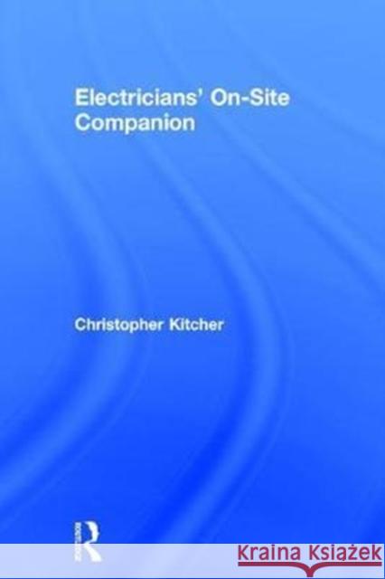 Electricians' On-Site Companion Christopher Kitcher 9781138309326 Routledge