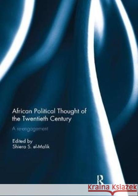 African Political Thought of the Twentieth Century: A Re-Engagement Shiera S. El-Malik 9781138309401 Routledge