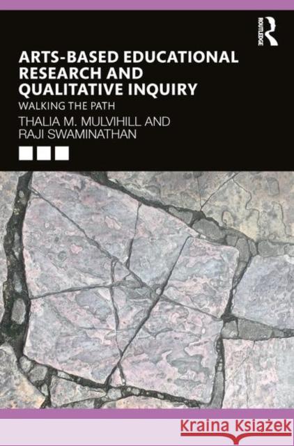 Arts-Based Educational Research and Qualitative Inquiry: Walking the Path Thalia M. Mulvihill Raji Swaminathan 9781138309494 Routledge
