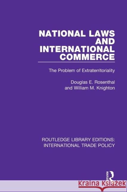 National Laws and International Commerce: The Problem of Extraterritoriality Douglas E. Rosenthal William M. Knighton 9781138309524