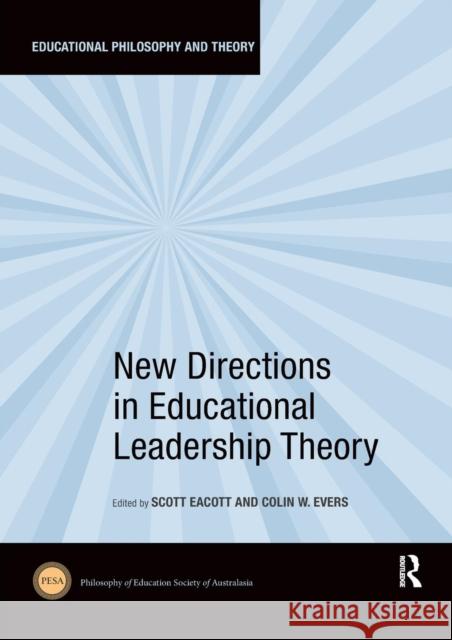 New Directions in Educational Leadership Theory Scott Eacott Colin Evers 9781138309715