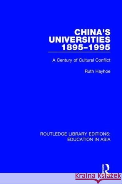 China's Universities 1895-1995: A Century of Cultural Conflict Hayhoe, Ruth 9781138309845 Taylor and Francis