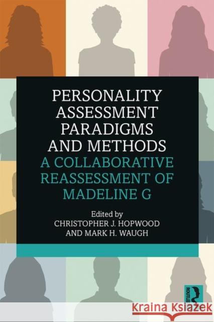 Personality Assessment Paradigms and Methods: A Collaborative Reassessment of Madeline G Christopher J. Hopwood Mark H. Waugh 9781138310162