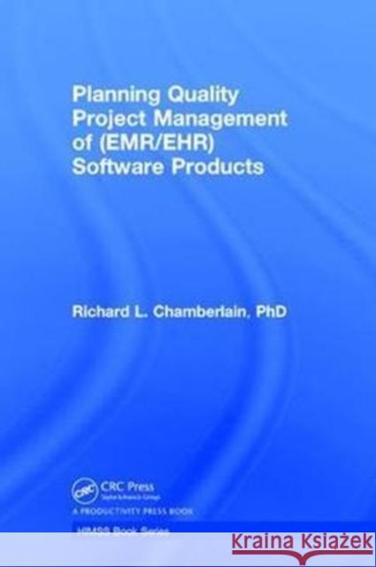 Planning Quality Project Management of (Emr/Ehr) Software Products Chamberlain, Richard 9781138310209