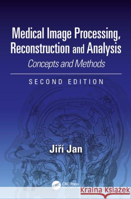 Medical Image Processing, Reconstruction and Analysis: Concepts and Methods, Second Edition Jiri Jan 9781138310285 CRC Press