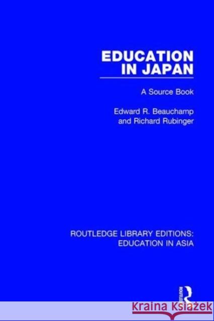 Education in Japan: A Source Book Edward R. Beauchamp, Richard Rubinger 9781138310414 Taylor and Francis