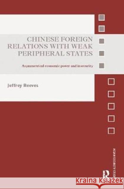 Chinese Foreign Relations with Weak Peripheral States Jeffrey Reeves 9781138310483