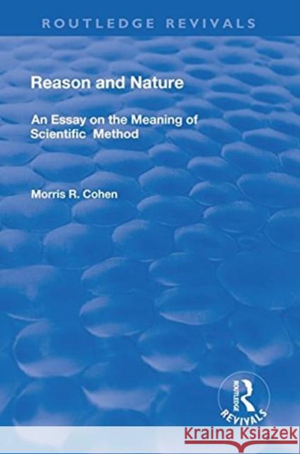 Reason and Nature: An Essay on the Meaning of Scientific Method Morris R. Cohen   9781138310575