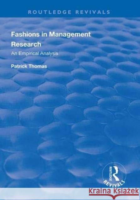Fashions in Management Research: An Empirical Analysis Patrick Thomas 9781138310643 Routledge