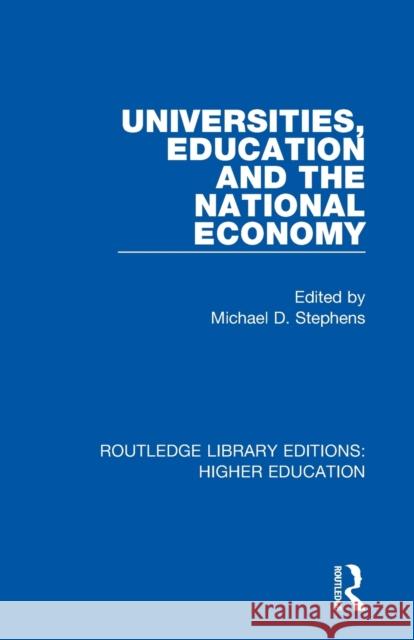 Universities, Education and the National Economy Michael D. Stephens 9781138310735 Routledge