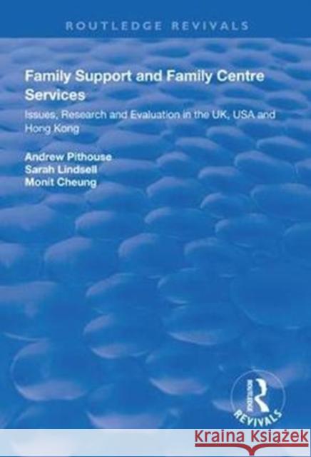 Family Support and Family Centre Services: Issues, Research and Evaluation in the Uk, USA and Hong Kong Andrew Pithouse Sarah Lindsell Monit Cheung 9781138310773 Routledge