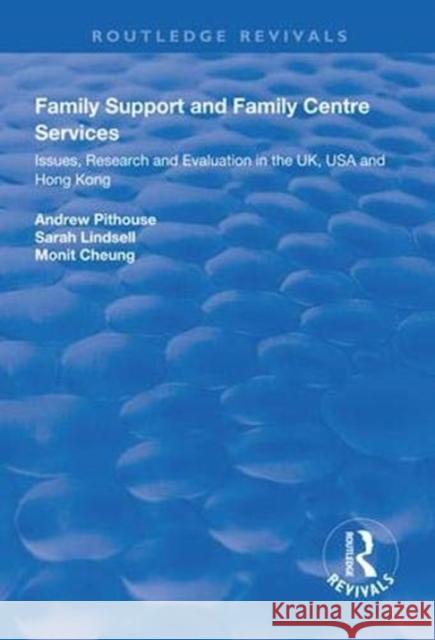 Family Support and Family Centre Services: Issues, Research and Evaluation in the Uk, USA and Hong Kong Andrew Pithouse Sarah Lindsell Monit Cheung 9781138310858 Routledge