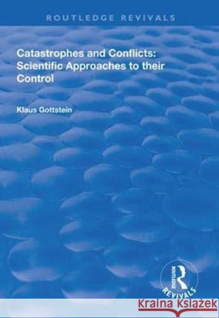 Catastrophes and Conflicts: Scientific Approaches to Their Control Klaus Gottstein 9781138311039 Taylor & Francis Ltd