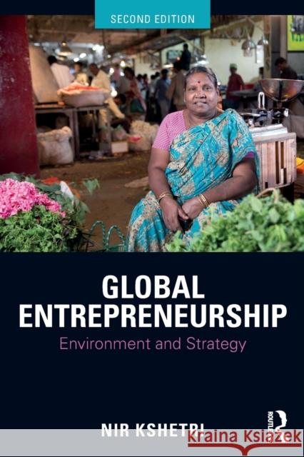 Global Entrepreneurship: Environment and Strategy Nir Kshetri 9781138311213 Routledge