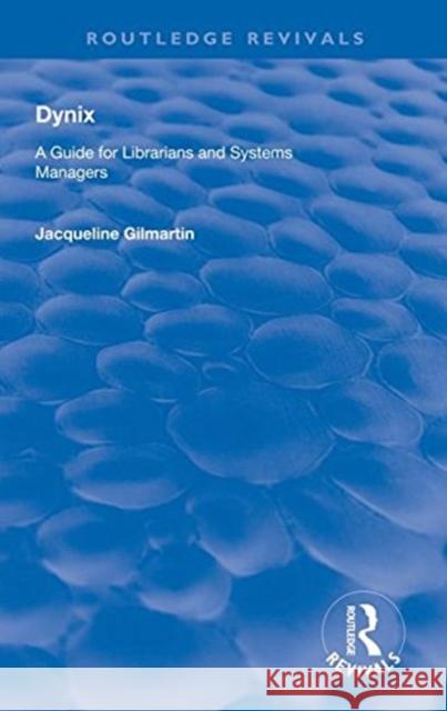 Dynix: A Guide for Librarians and Systems Managers Jacqueline Gilmartin 9781138311435 Routledge