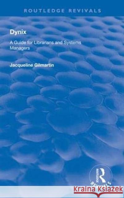 Dynix: A Guide for Librarians and Systems Managers Jacqueline Gilmartin 9781138311459 Routledge