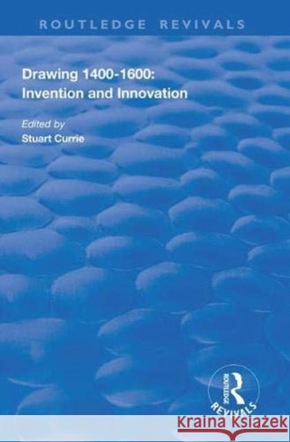 Drawing, 1400-1600: Invention and Innovation Currie, Stuart 9781138311527 Routledge