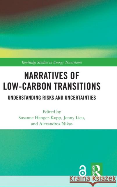 Narratives of Low-Carbon Transitions: Understanding Risks and Uncertainties Hanger-Kopp, Susanne 9781138311589 Routledge