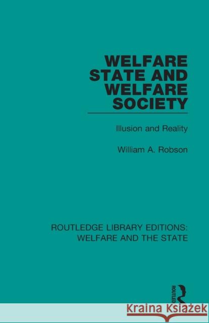 Welfare State and Welfare Society: Illusion and Reality William Alexander Robson 9781138311701 Routledge