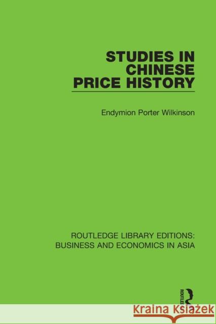 Studies in Chinese Price History Endymion Porter Wilkinson 9781138311831