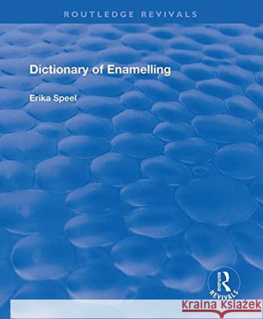 Dictionary of Enamelling: History and Techniques Speel, Erika 9781138311879 Taylor and Francis